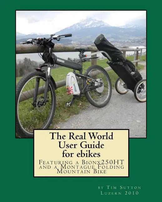 The Real World User Guide for ebikes: Featuring a Bionx 250HT and a Montague Folding Mountain Bike - Paperback